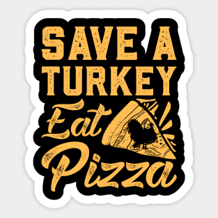 "Save a turkey eat pizza" for pizza lover Sticker